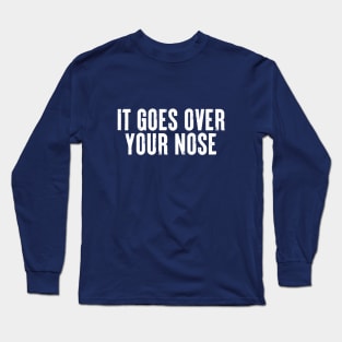 It Goes Over Your Nose MASK #1 Long Sleeve T-Shirt